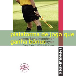plataforma de jogo que ganha bônus
