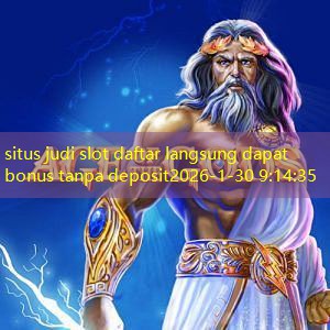 situs judi slot daftar langsung dapat bonus tanpa deposit situs judi slot daftar langsung dapat bonus tanpa deposit
