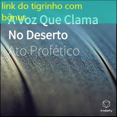 link do tigrinho com bônus